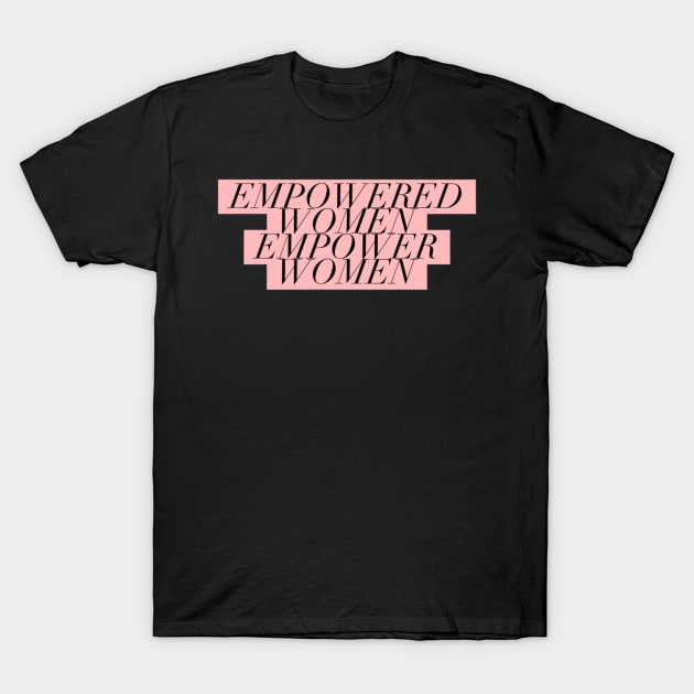 empowered women empower women T-Shirt by davieloria
